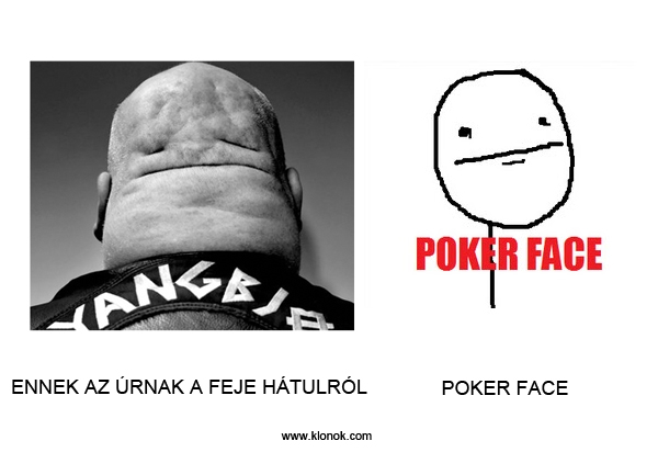 Fej hátulról - Pokerface
 
